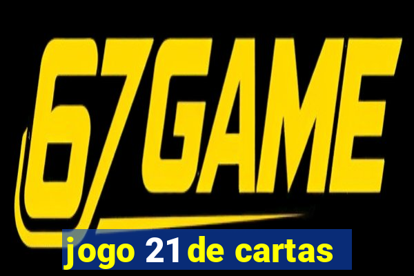 jogo 21 de cartas